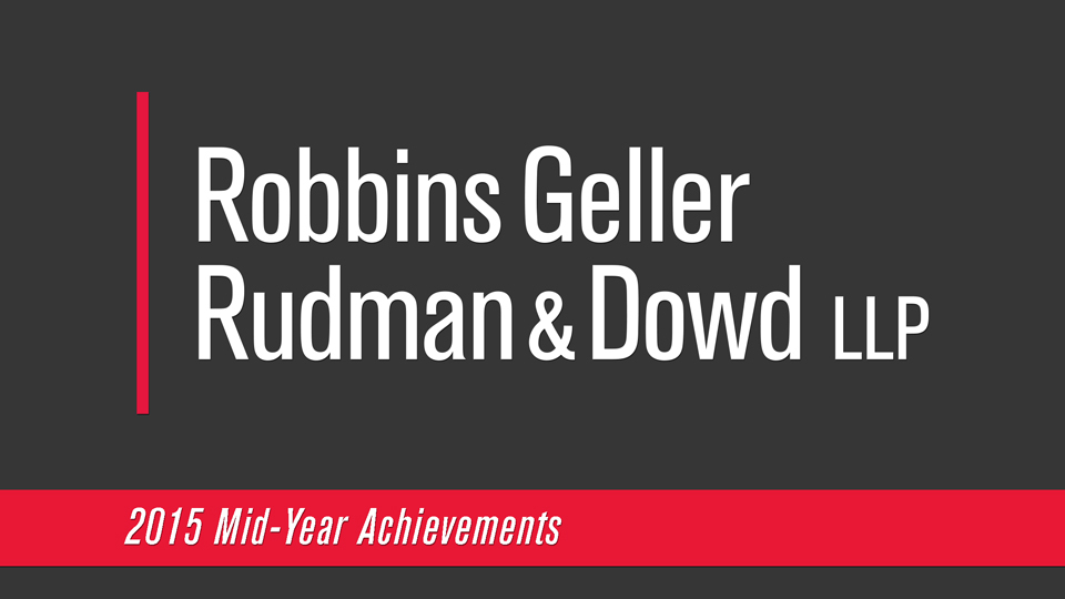 Robbins Geller Announces Mid-Year Achievements for 2015